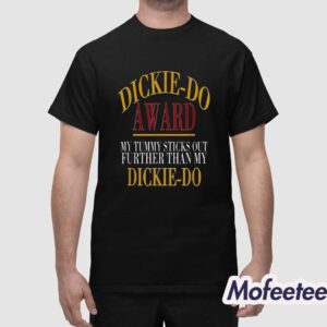 Dickiedo Award My Tummy Sticks Out Further Than My Dickie Do Shirt 1