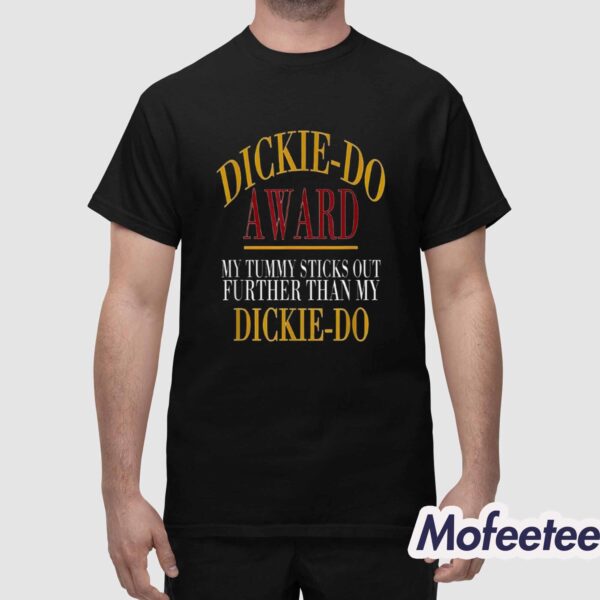 Dickiedo Award My Tummy Sticks Out Further Than My Dickie Do Shirt