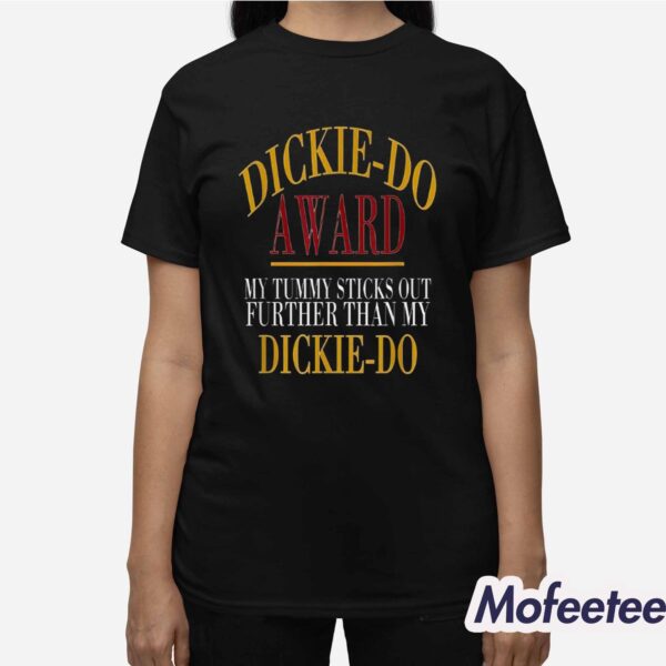 Dickiedo Award My Tummy Sticks Out Further Than My Dickie Do Shirt