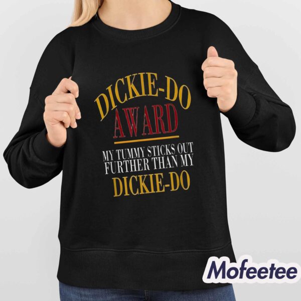 Dickiedo Award My Tummy Sticks Out Further Than My Dickie Do Shirt