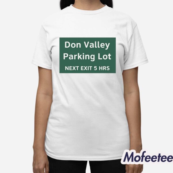 Don Valley Parking Lot Next Exit 5 Hrs Shirt