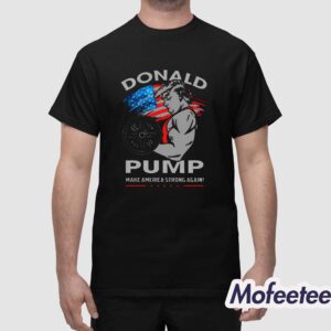 Donald Pump Make America Strong Again Shirt 1