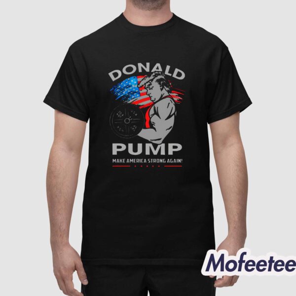 Donald Pump Make America Strong Again Shirt