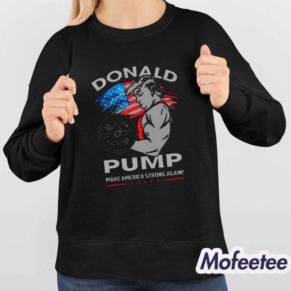 Donald Pump Make America Strong Again Shirt