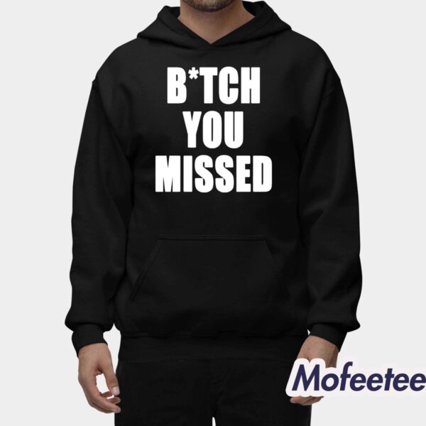 Donald Trump Bitch You Missed Shirt