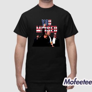 Donald Trump You Missed Shirt 1