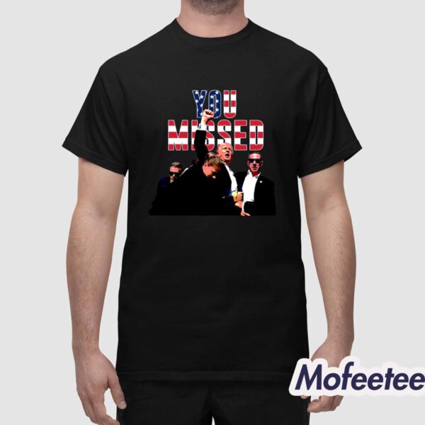 Donald Trump You Missed Shirt