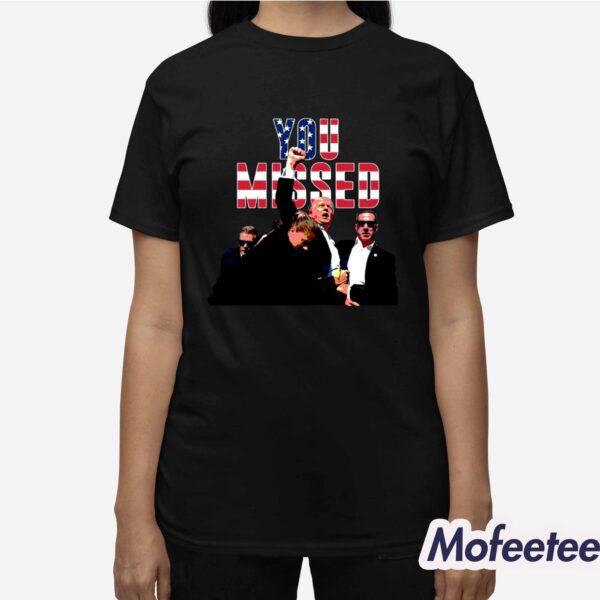 Donald Trump You Missed Shirt