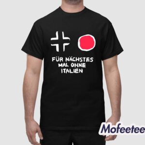 Fur Nachstes Mal Ohne Italien Shirt 1