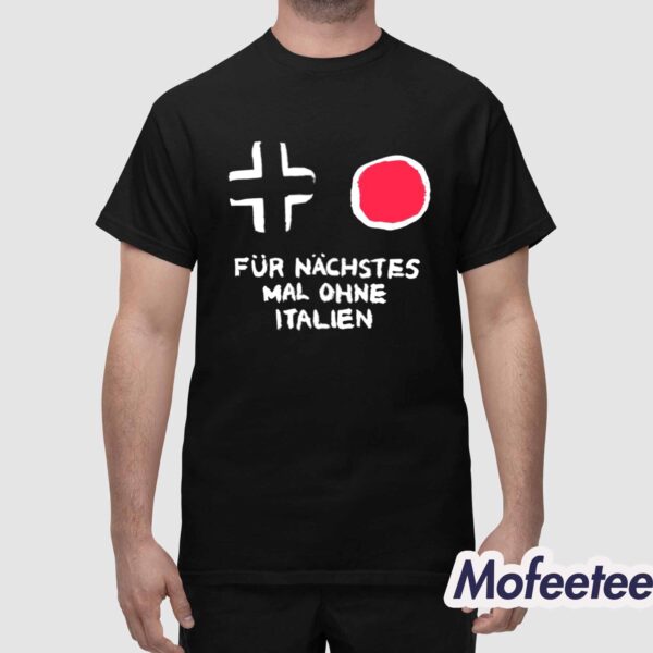 Fur Nachstes Mal Ohne Italien Shirt