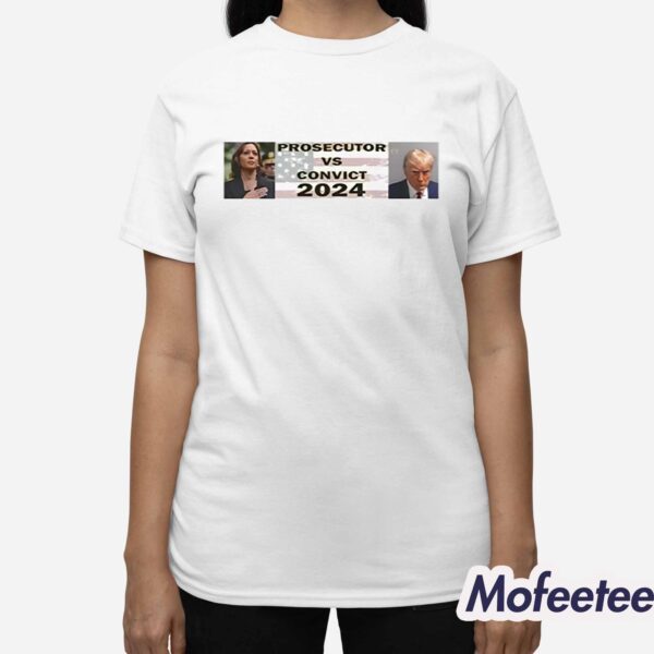 Harris For President 2024 Prosecutor Vs Convict Shirt