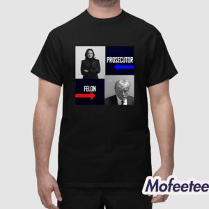 Harris Prosecutor Vs Trump Felon Shirt 1