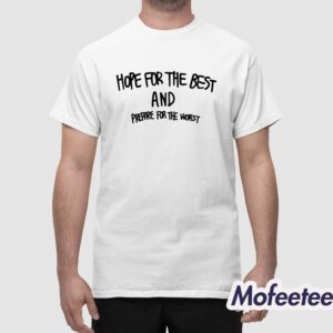 Hope For The Best And Prepare For The Worst Shirt 1