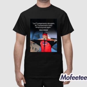 Hulk Hogan Let Trumpamania Rule Again Let Trumpamania Make America Great Again 2024 Shirt 1