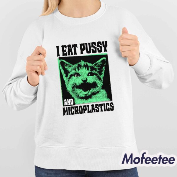 I Eat Pussy And Microplastics Shirt