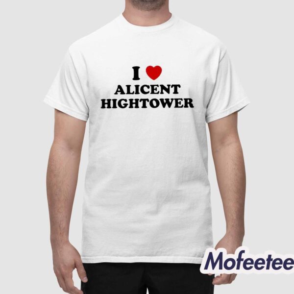 I Love Alicent Hightower Shirt