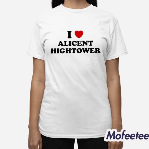 I Love Alicent Hightower Shirt