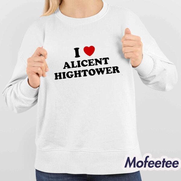 I Love Alicent Hightower Shirt