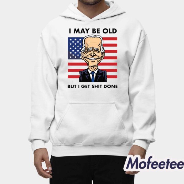 I May Be Old But I Get Shit Done Shirt