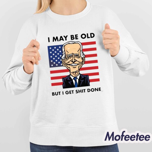 I May Be Old But I Get Shit Done Shirt