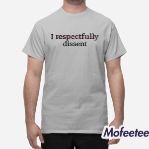 I Respectfully Dissent Shirt 1