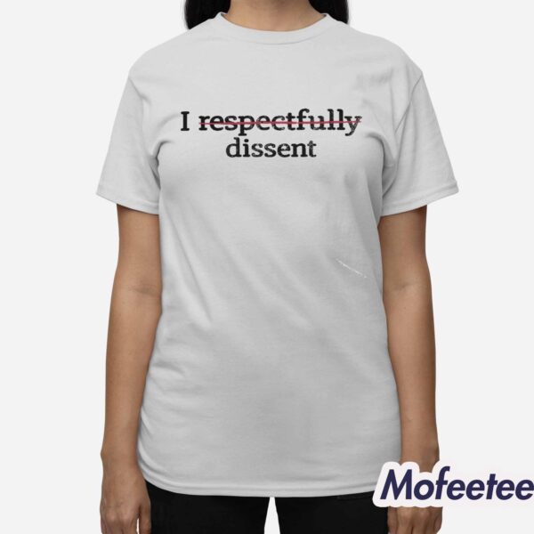 I Respectfully Dissent Shirt