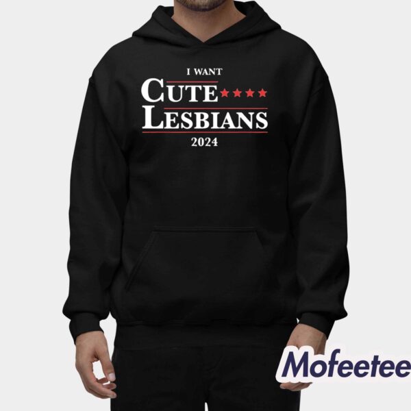 I Want Cute Lesbians 2024 Shirt