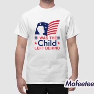 I Was The Child Left Behind Shirt 1