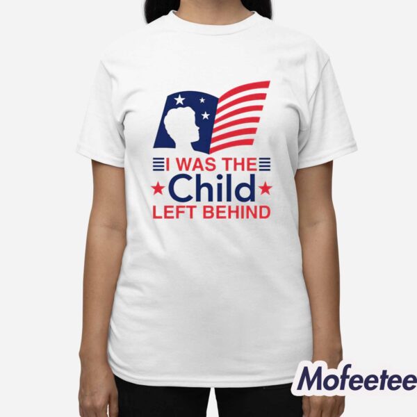 I Was The Child Left Behind Shirt