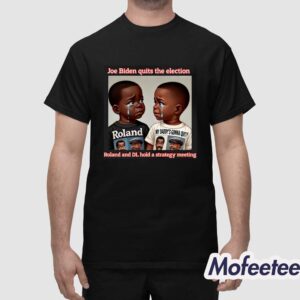 Joe Biden Quits The Election Roland And Dl Hold A Strategy Meeting Shirt 1