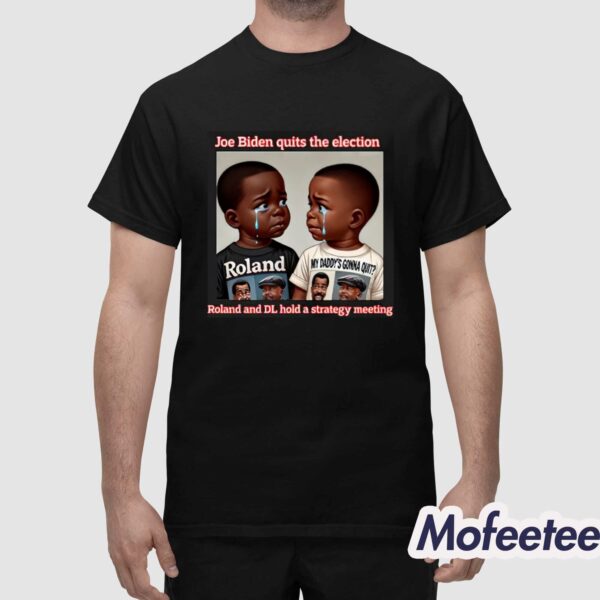 Joe Biden Quits The Election Roland And Dl Hold A Strategy Meeting Shirt