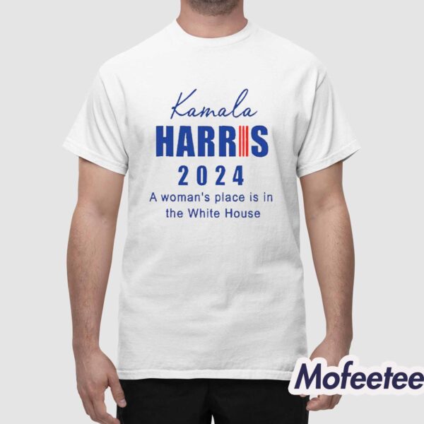 Kamala Harris 2024 A Woman’s Place Is In The White House Shirt