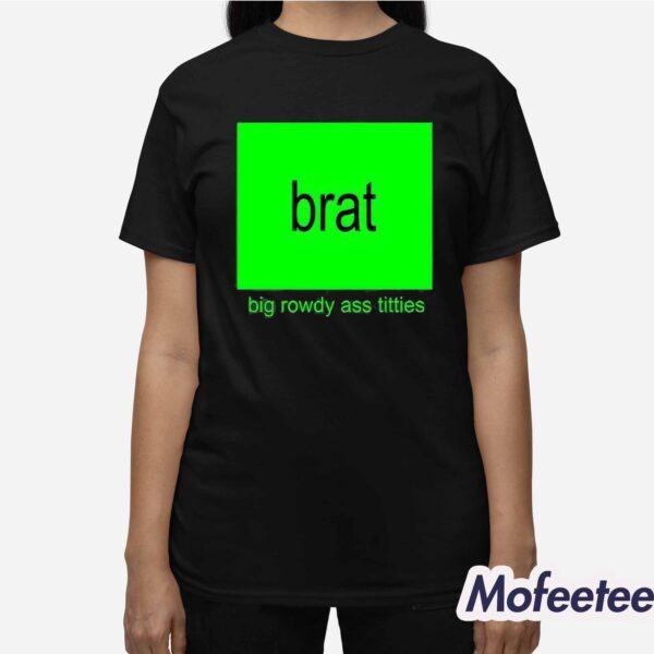 Kamala Harris Brat Big Rowdy Ass Titties Shirt