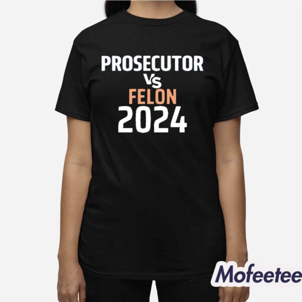 Kamala Harris Prosecutor Vs Felon 2024 Shirt