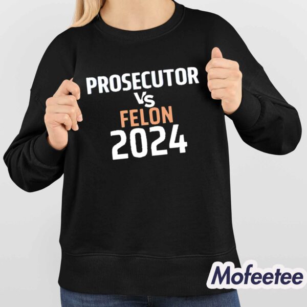 Kamala Harris Prosecutor Vs Felon 2024 Shirt