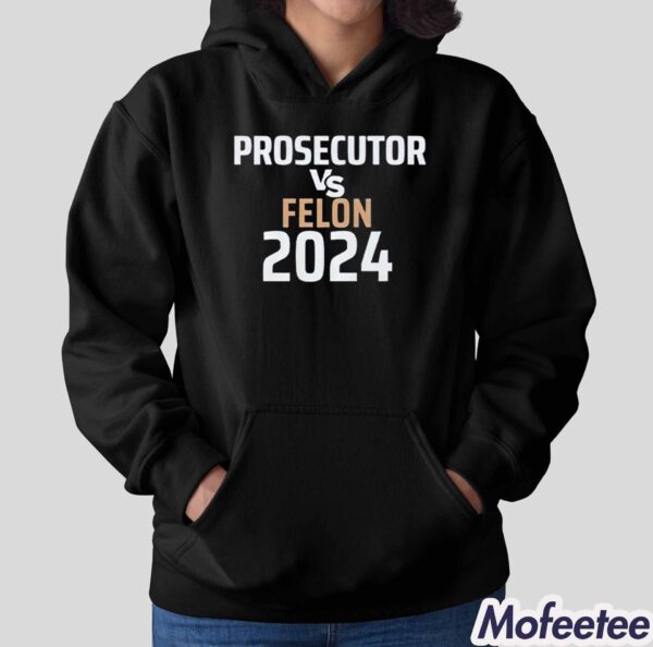 Kamala Harris Prosecutor Vs Felon 2024 Sweatshirt