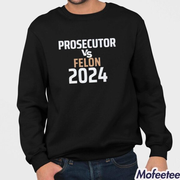 Kamala Harris Prosecutor Vs Felon 2024 Sweatshirt