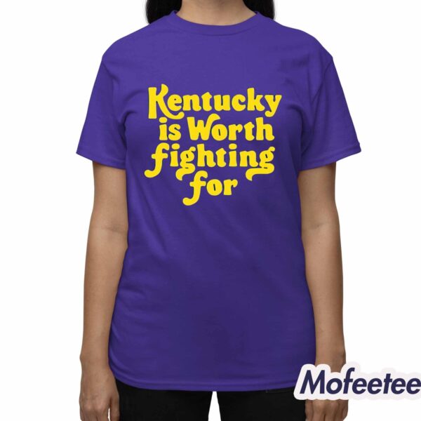 Kentucky Is Worth Fighting For Shirt