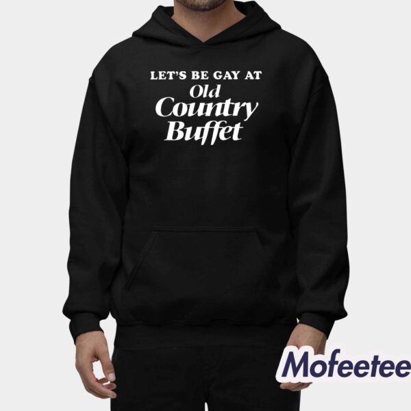 Let’s Be Gay At Old Country Buffet Shirt