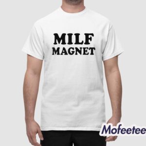 Milf Magnet Basic Shirt 1