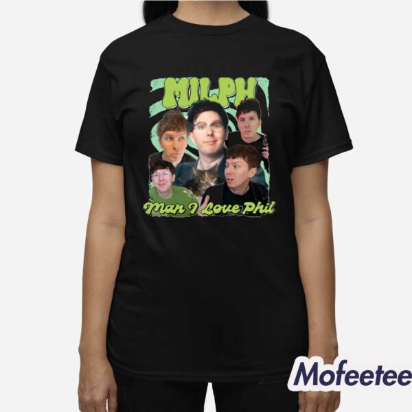 Milph Man I Love Phil Shirt