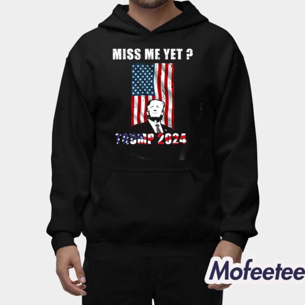 Miss Me Yet Trump 2024 Shirt