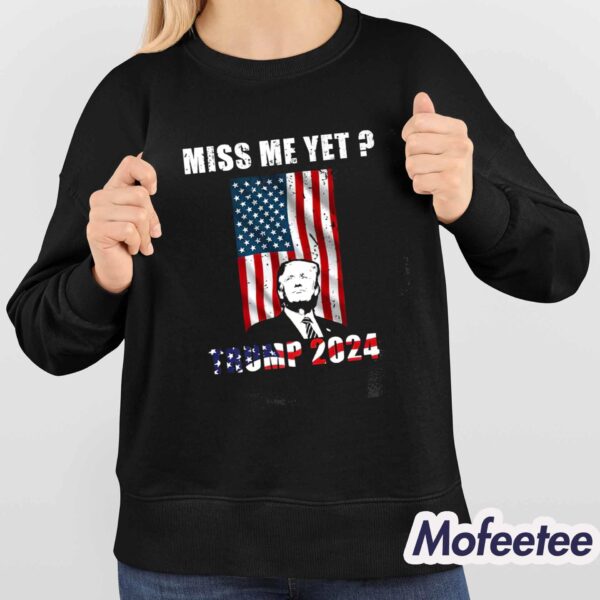 Miss Me Yet Trump 2024 Shirt