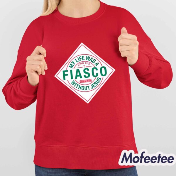 My Life Was A Fiasco Without Jesus Shirt