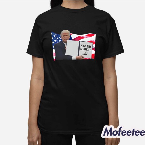 Nice Try Asshole Donald Trump Shirt