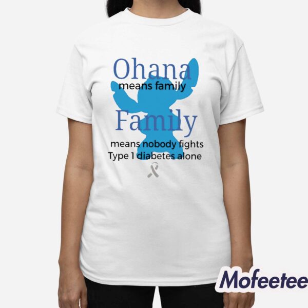 Ohana Means Family Family Means Nobody Fights Type 1 Diabetes Alone Shirt