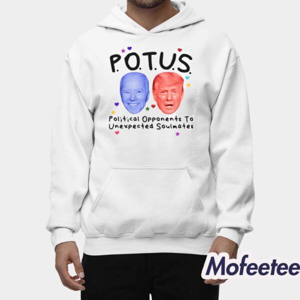 Potus Political Opponents To Unexpected Soulmates Shirt