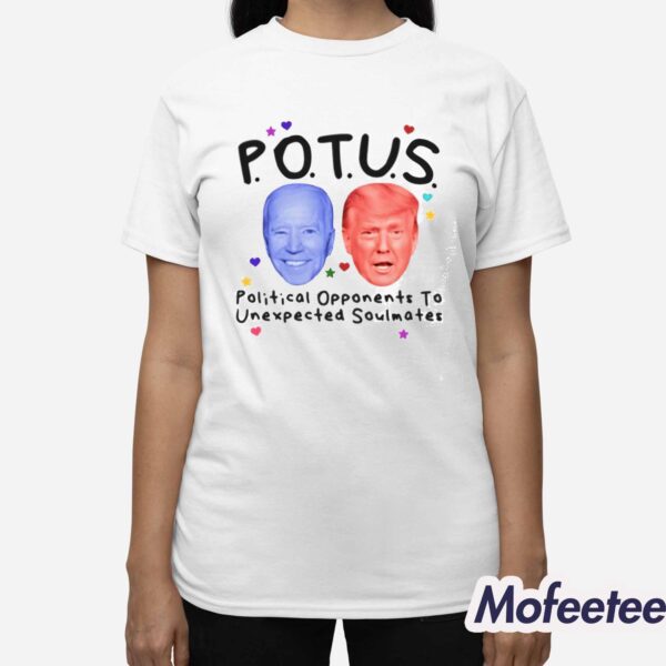 Potus Political Opponents To Unexpected Soulmates Shirt