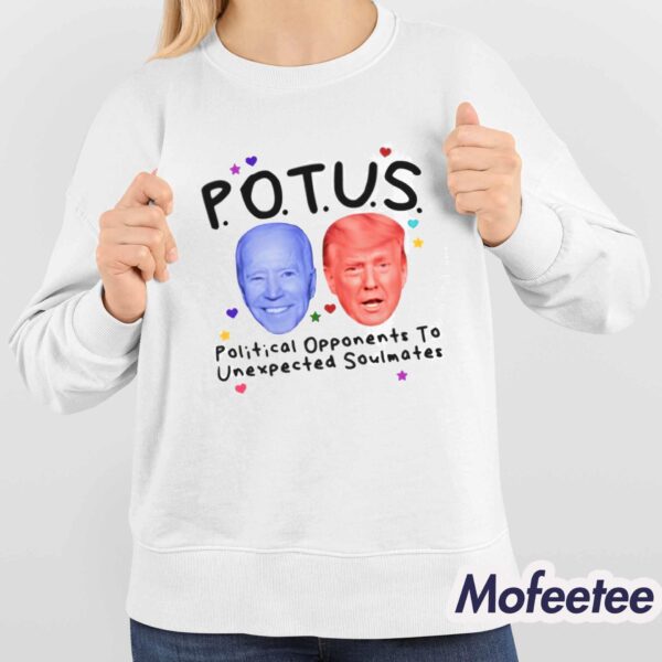 Potus Political Opponents To Unexpected Soulmates Shirt