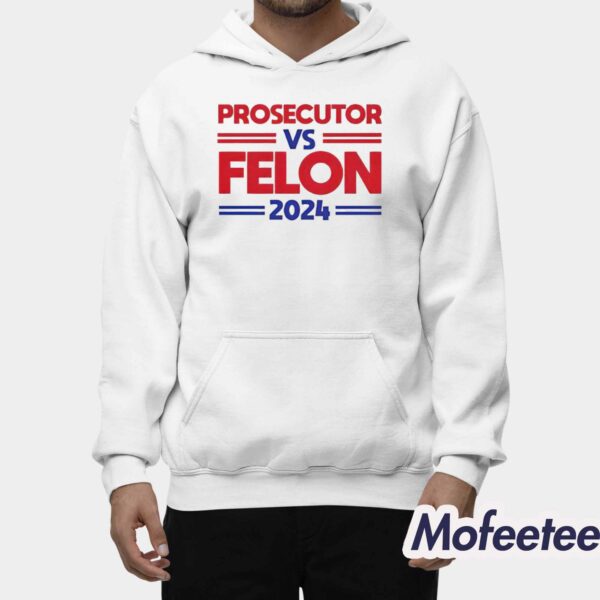 Prosecutor Vs Felon 2024 Shirt Hoodie